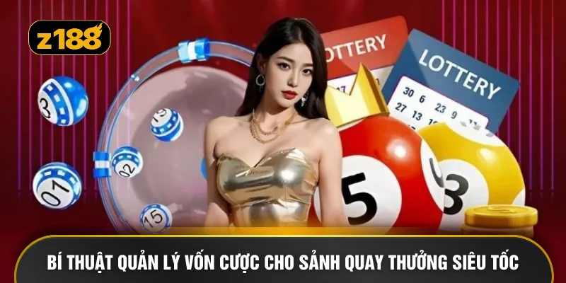 Bí thuật quản lý vốn cược cho sảnh quay thưởng siêu tốc