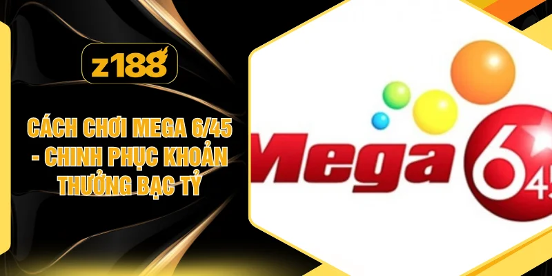Cách Chơi Mega 6/45 - Chinh Phục Khoản Thưởng Bạc Tỷ