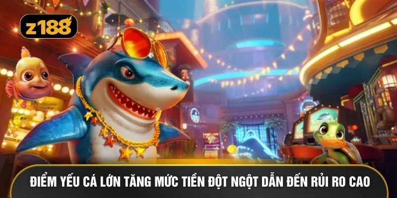  Điểm yếu cá lớn tăng mức tiền đột ngột dẫn đến rủi ro cao