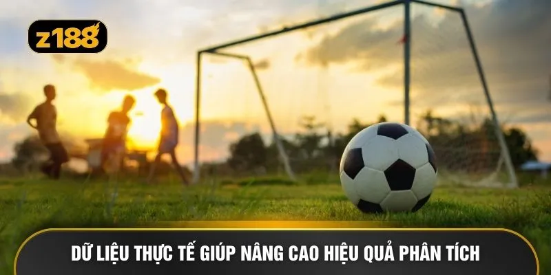 Dữ liệu thực tế giúp nâng cao hiệu quả phân tích