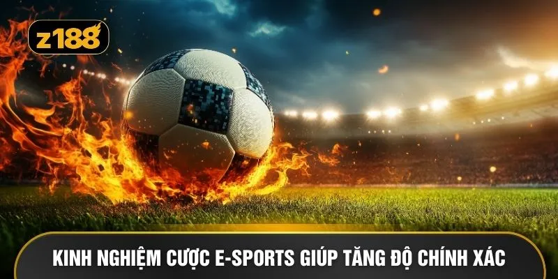 Kinh nghiệm cược E-sports giúp tăng độ chính xác