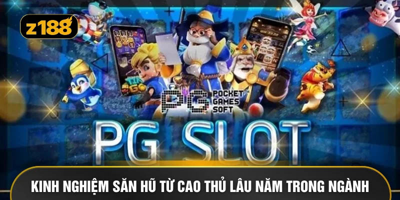 Kinh nghiệm săn hũ từ cao thủ lâu năm trong ngành