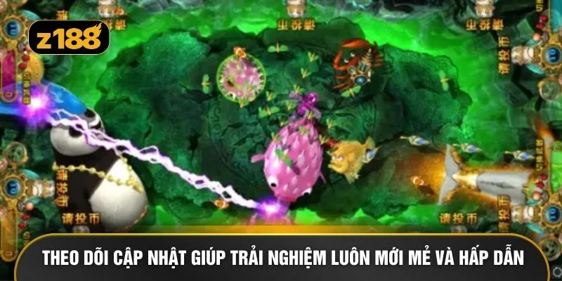  Theo dõi cập nhật giúp trải nghiệm luôn mới mẻ và hấp dẫn