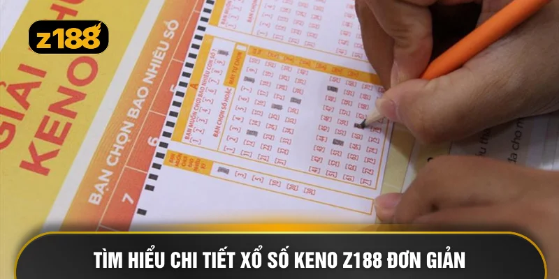 Tìm hiểu chi tiết xổ số Keno Z188 đơn giản
